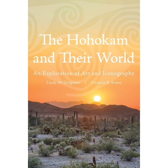 The Hohokam and Their World: An Exploration of Art and Iconography, (Paperback)