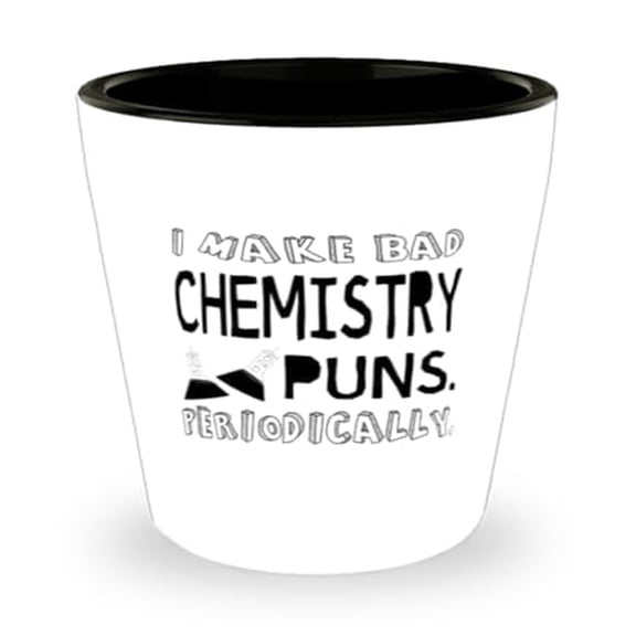Chemistry Shot Glass, I Make Bad Chemistry Puns Periodically, Science Jokes Gift, Mini Glassware, 1.5oz Cup