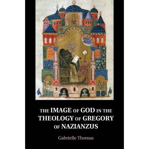 The Image of God in the Theology of Gregory of Nazianzus, (Paperback)