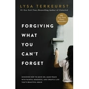 LYSA TERKEURST Forgiving What You Can't Forget: Discover How to Move on, Make Peace with Painful Memories, and Create a Life That's Beautiful Again (Hardcover)