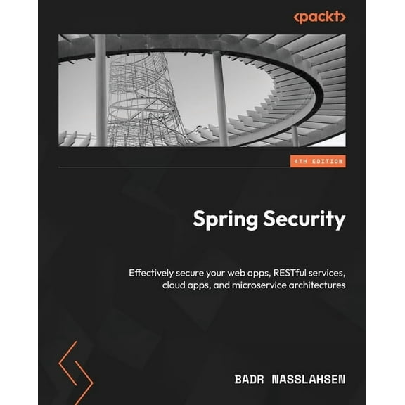Spring Security - Fourth Edition: Effectively secure your web apps, RESTful services, cloud apps, and microservice archi, (Paperback)