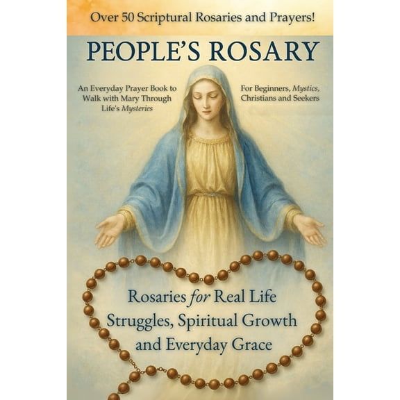 The People's Rosary: Rosaries for Real Life Struggles, Spiritual Growth and Everyday Grace - A Prayer Book for Beginners, (Paperback)