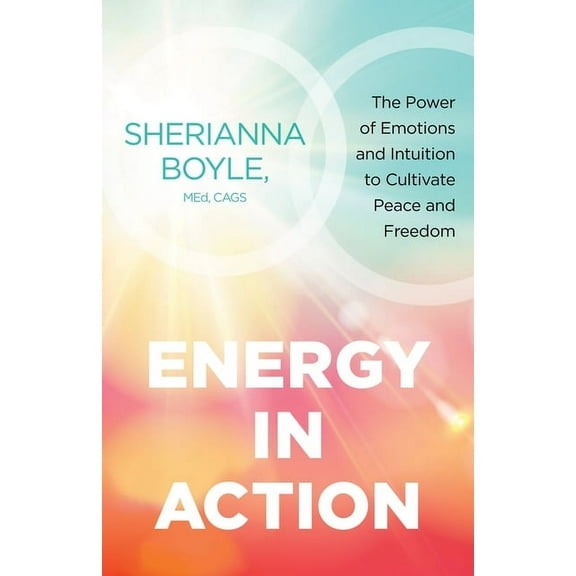 Energy in Action : The Power of Emotions and Intuition to Cultivate Peace and Freedom (Paperback)