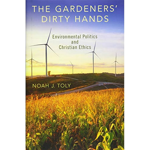 The Gardeners' Dirty Hands: Environmental Politics and Christian Ethics