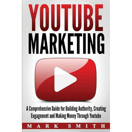 Social Media Marketing: YouTube Marketing : A Comprehensive Guide for Building Authority, Creating Engagement and Making Money Through Youtube (Series #2) (Paperback)