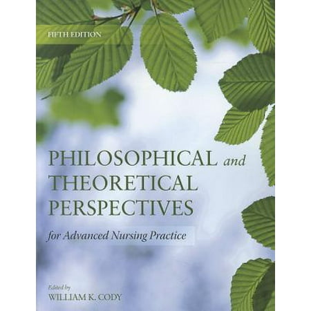 Philosophical and Theoretical Perspectives for Advanced Nursing