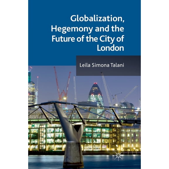 Globalization, Hegemony and the Future of the City of London, (Paperback)