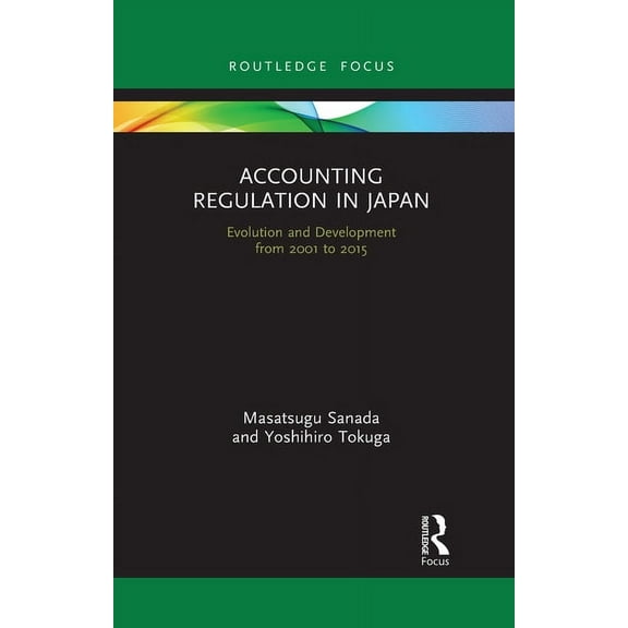 Routledge Focus on Accounting and Auditi Accounting Regulation in Japan: Evolution and Development from 2001 to 2015, (Paperback)