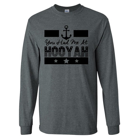 You Had Me at Hooyah NAVY Long Sleeve T-Shirt