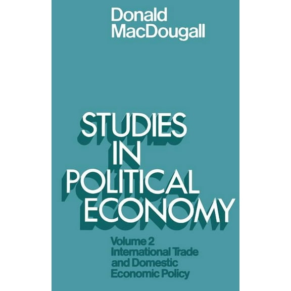 Studies in Political Economy: Volume II: International Trade and Domestic Economic Policy, (Paperback)