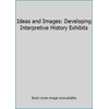 Ideas and Images : Developing Interpretive History Exhibits, Used [Paperback]
