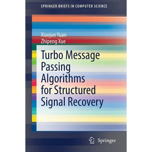 Springerbriefs in Computer Science Turbo Message Passing Algorithms for Structured Signal Recovery, (Paperback)