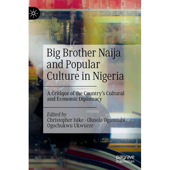Big Brother Naija and Popular Culture in Nigeria: A Critique of the Country's Cultural and Economic Diplomacy, (Hardcover)
