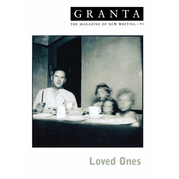 Granta 95 : Loved Ones