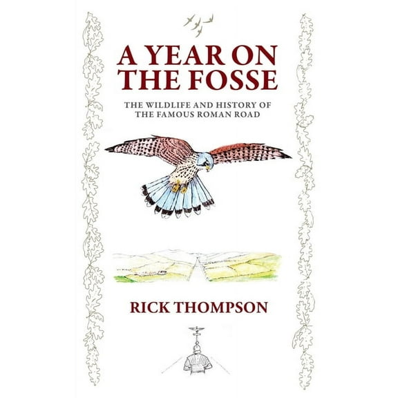 A Year on the Fosse: The Wildlife and History of the famous Roman Road, (Paperback)