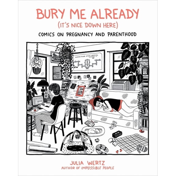 Bury Me Already (It's Nice Down Here): Comics on Pregnancy and Parenthood, (Hardcover)