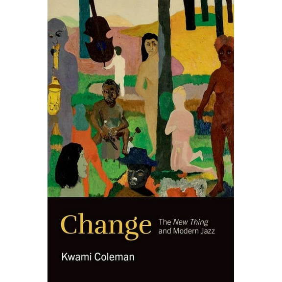 Theorizing African American Music Change: The New Thing and Modern Jazz, (Hardcover)