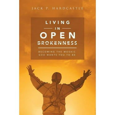 Living in Open Brokenness: Becoming the Mosaic God Wants You to Be (Paperback)