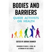 ADRIAN SHANKER; RACHEL L LEVINE; KATE KENDELL Bodies and Barriers: Queer Activists on Health, (Paperback)