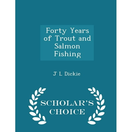 Edition Salmon - Forty Years of Trout and Salmon Fishing - Scholar's Choice Edition (Paperback)