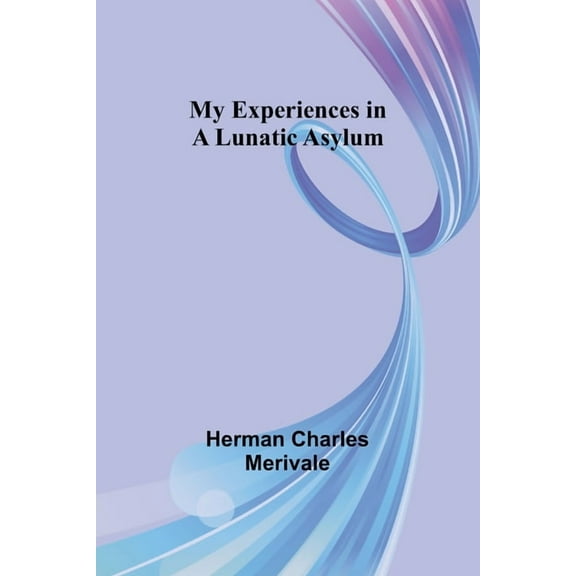 My Experiences in a Lunatic Asylum, (Paperback)