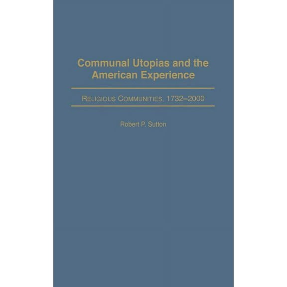 Communal Utopias and the American Experience Religious Communities, 1732-2000, (Hardcover)