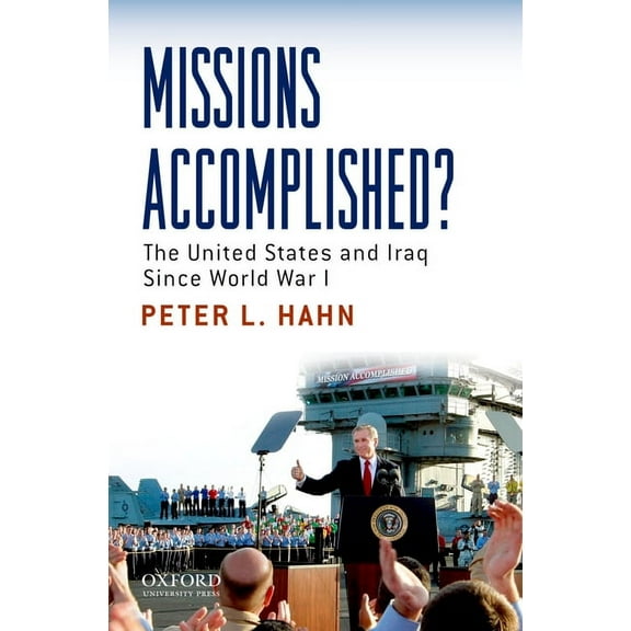 Missions Accomplished?: The United States and Iraq Since World War I, (Paperback)