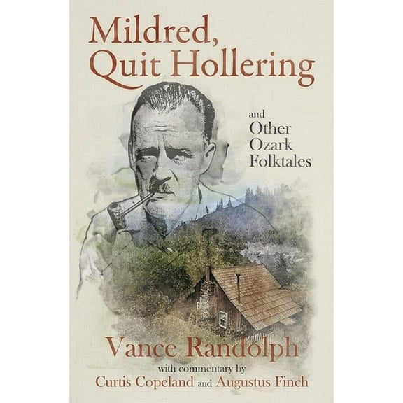 Mildred, Quit Hollering! and Other Ozark Folktales, (Hardcover)