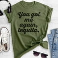 thumbnail image 2 of You Got Me Again Tequila T-shirt, Unisex Women's Men's Shirt, Tequila Shirt, Hangover Shirt, Drunk Shirt, Heather Military Green, Small, 2 of 6