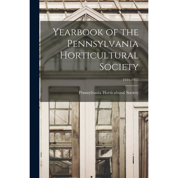 Yearbook of the Pennsylvania Horticultural Society; 1934-1937, (Paperback)