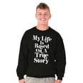 thumbnail image 5 of Life Based True Story Sarcastic Humor Sweatshirt for Men or Women Brisco Brands L, 5 of 6