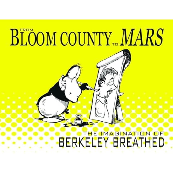 Pre-Owned From Bloom County to Mars: The Imagination of Berkeley Breathed