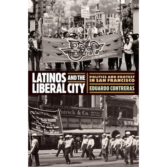 Politics and Culture in Modern America Latinos and the Liberal City: Politics and Protest in San Francisco, (Paperback)
