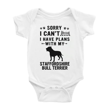 

Sorry I Can t I Have Plans With My Staffordshire Bull Terrier Love Pet Dog Cute Baby Romper (White 18-24 Months)