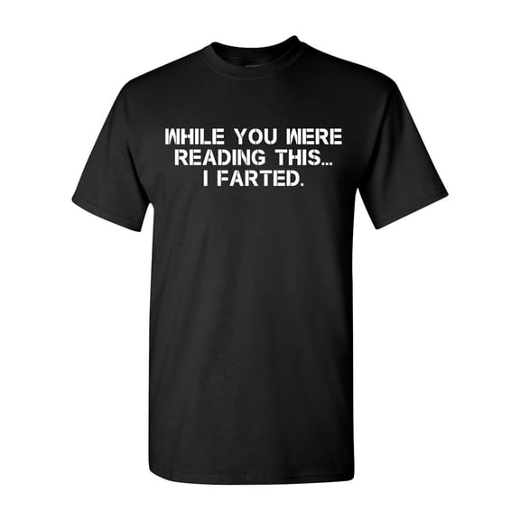 While You Were Reading This ... I Farted Fart Joke Funny DT Adult T-Shirt Tee