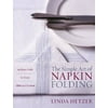 The Simple Art of Napkin Folding: 94 Fancy Folds for Every Tabletop Occasion, Pre-Owned (Paperback)