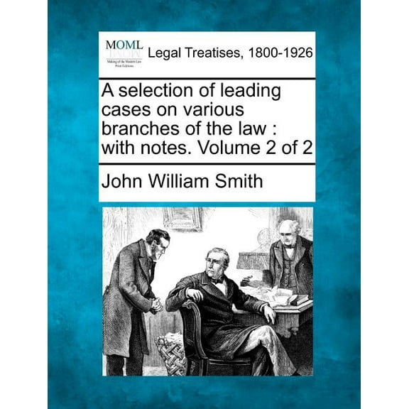 A selection of leading cases on various branches of the law : with notes. Volume 2 of 2 (Paperback)
