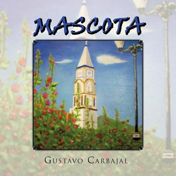 Mascota: Su Historia, Tradiciones, Leyendas y Biograf as (Paperback)
