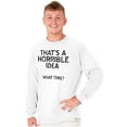 thumbnail image 4 of Funny Horrible Idea What Time Joke Plus Size Long Sleeve Graphic Tee Shirt Brisco Brands 3X, 4 of 5
