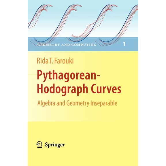 Geometry and Computing Pythagorean-Hodograph Curves: Algebra and Geometry Inseparable, Book 1, (Paperback)
