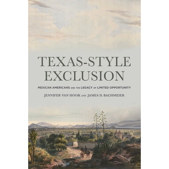 Texas-Style Exclusion: Mexican Americans and the Legacy of Limited Opportunity, (Paperback)