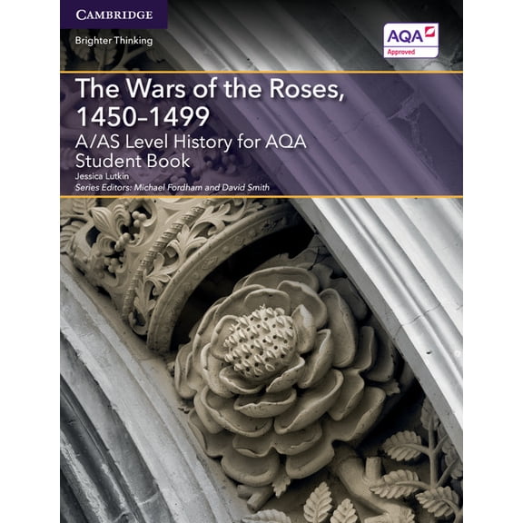 Level (As) History Aqa A/As Level History for Aqa the Wars of the Roses, 1450-1499 Student Book, (Paperback)