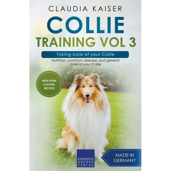 Collie Training Collie Training Vol 3 - Taking care of your Collie: Nutrition, common diseases and general care of your Collie, Book 3, (Paperback)