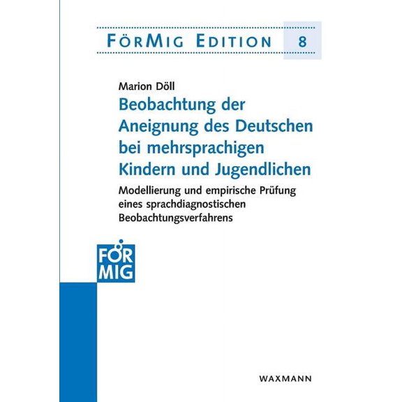 Beobachtung der Aneignung des Deutschen bei mehrsprachigen Kindern und Jugendlichen: Modellierung und empirische PrÃ¼fung, (Paperback)