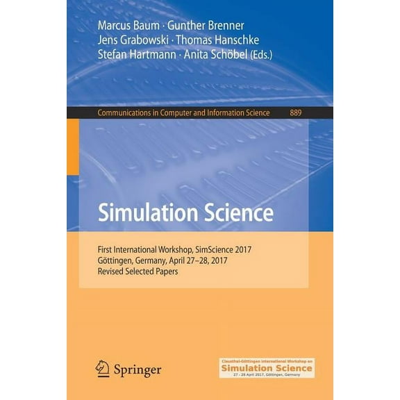 Communications in Computer and Informati Simulation Science: First International Workshop, Simscience 2017, GÃ¶ttingen, Germany, April 27-28, 2017, Revised Select, Book 889, (Paperback)
