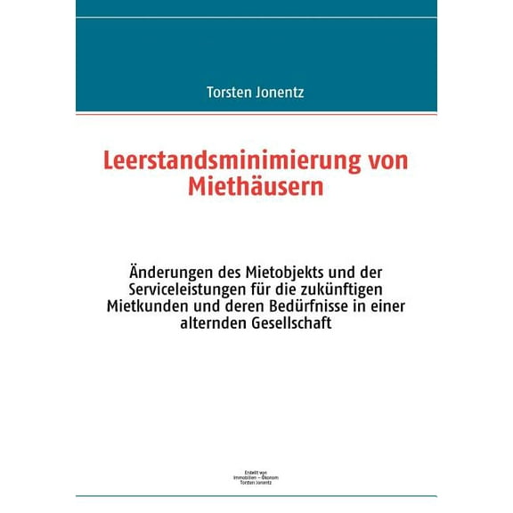 Leerstandsminimierung von MiethÃ¤usern: Ãnderungen des Mietobjekts und der Serviceleistungen fÃ¼r die zukÃ¼nftigen Mietkund, (Paperback)