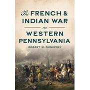 Military: The French & Indian War in Western Pennsylvania (Paperback)