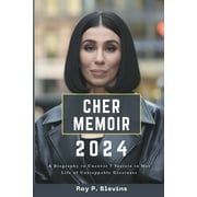 Cher Memoir 2024: A Biography to Uncover 7 Secrets to Her Life of Unstoppable Greatness, (Paperback)
