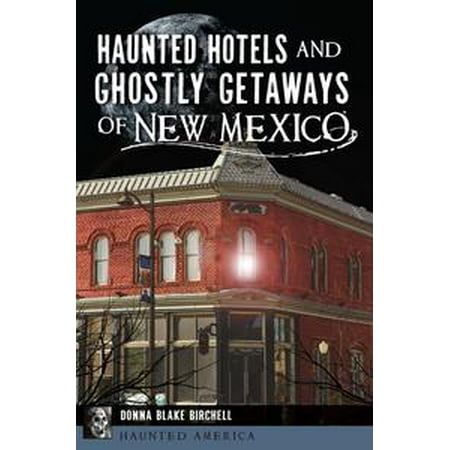 Haunted Hotels and Ghostly Getaways of New Mexico -