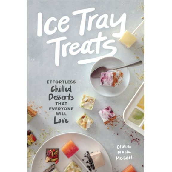 Pre-Owned Ice Tray Treats: Effortless Chilled Desserts That Everyone Will Love (Hardcover) 1732695210 9781732695214